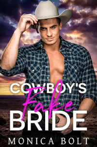 Monica Bolt — Cowboy's Fake Bride (Cowboy Billionaire Secrets Book 1)