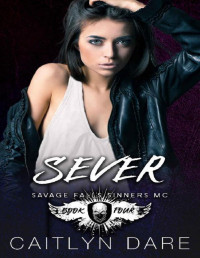 Caitlyn Dare — Sever: A Dark High School Romance (Savage Falls Sinners MC Book 4)