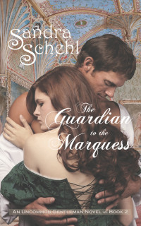 Sandra Schehl — The Guardian to the Marquess: An Uncommon Gentleman Novel-Book 2