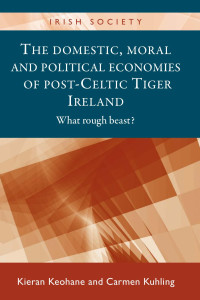 Kieran Keohane — The domestic, moral and political economies of post-Celtic Tiger Ireland: What rough beast?