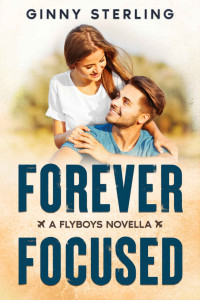 Ginny Sterling — Forever Focused: Scared to Love/Second Chance Romance (Flyboys - A Second Generation Collection)