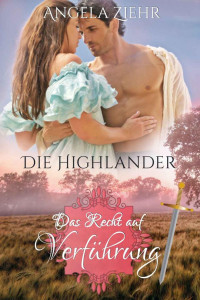 Angela Ziehr — Die Highlander : Das Recht auf Verführung (German Edition)