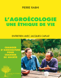 Pierre Rabhi — L'agroécologie, une éthique de vie