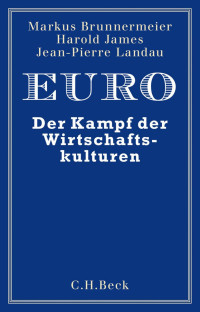 Brunnermeier, Markus K.; James, Harold; Landau, Jean-Pierre — Euro: Der Kampf der Wirtschaftskulturen