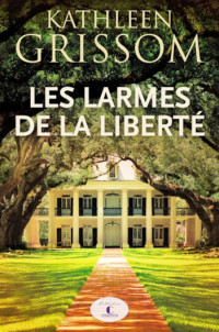 Grissom Kathleen [Grissom Kathleen] — Les larmes de la liberté