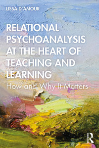 Lissa D’Amour — Relational Psychoanalysis at the Heart of Teaching and Learning; How and Why It Matters