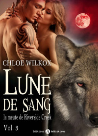 Chloe Wilkox — La meute de Riverside Creek - Tome 3: Lune de sang