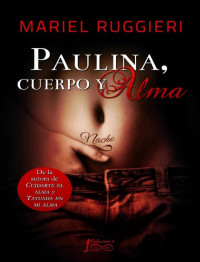 Mariel Ruggieri — Paulina, cuerpo y alma (Cuidarte el alma nº 3) (Spanish Edition)