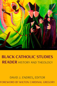 David J. Endres (Editor) — Black Catholic Studies Reader: History and Theology