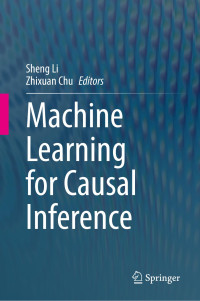  Sheng Li, Zhixuan Chu, (eds.) — Machine Learning for Causal Inference