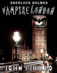 John Pirillo — Sherlock Holmes, Vampire London: An Urban Fantasy Sherlock Holmes Mystery