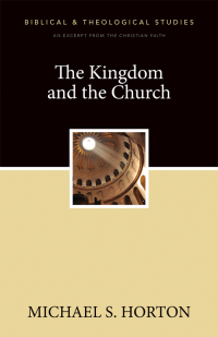 Michael Horton; — The Kingdom and the Church