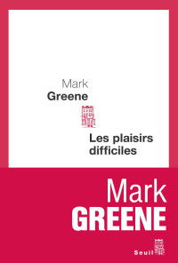 Mark Greene [Greene, Mark] — Les Plaisirs difficiles