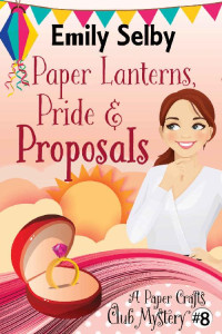 Emily Selby — Paper Lanterns, Pride and Proposals (Paper Crafts Club Mystery 8)