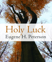 Eugene H. Peterson; — Holy Luck