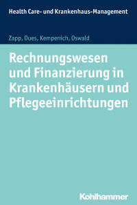 Winfried Zapp, Claudia Dues, Edgar Kempenich, Julia Oswald — Rechnungswesen und Finanzierung in Krankenhäusern und Pflegeeinrichtungen