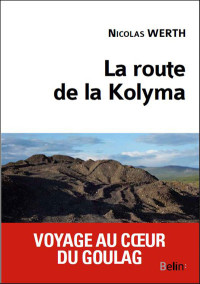 Nicolas Werth [Werth, Nicolas] — La route de la Kolyma