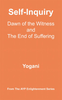 Yogani — Self-Inquiry: Dawn of the Witness and the End of Suffering