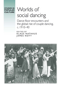 James Nott;Klaus Nathaus; — Worlds of Social Dancing