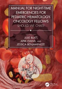 Julie Blatt, April Evans, Jessica Benjamin-Eze — Manual for Night-Time Emergencies for Pediatric Hematology-Oncology Fellows