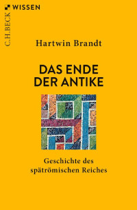 Hartwin Brandt — Das Ende der Antike