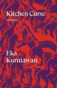 Eka Kurniawan; — Kitchen Curse