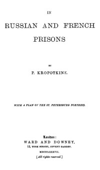 Peter Kropotkin — In Russian and French Prisons