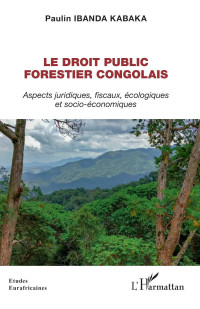 Paulin Ibanda Kabaka; — Le droit public forestier congolais