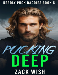 Zack Wish — Pucking Deep: A MM Age Gap Hockey & Mafia Romance (Deadly Puck Daddies Book 6)