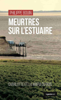 Bouin, Philippe — Meurtres sur l’estuaire: Charlotte et la mafia du bois (French Edition)