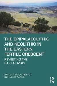 Tobias Richter;Hojjat Darabi; & Darabi, Hojjat — The Epipalaeolithic and Neolithic in the Eastern Fertile Crescent