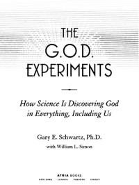 Schwartz, Gary E. — The G.O.D. Experiments: How Science Is Discovering God In Everything, Including Us