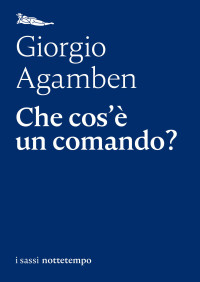 Giorgio Agamben — Che cos’è un comando?