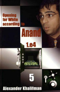 Mandarin — Opening for White according to Anand 1.e4 Vol. 5 - Khalifman.djvu