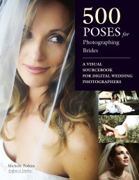 Michelle Perkins — 500 Poses for Photographing Brides: A Visual Sourcebook for Professional Digital Wedding Photographers