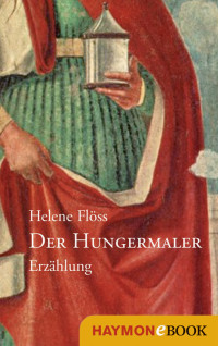 Helene Flöss — Der Hungermaler