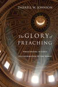 Johnson, Darrell W. — The Glory of Preaching