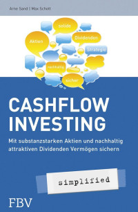 Arne Sand — Cashflow Investing – simplified: Mit substanzstarken Aktien und nachbhaltig attraktiven Dividenden Vermögen sichern