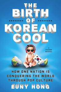 Euny Hong — The Birth of Korean Cool