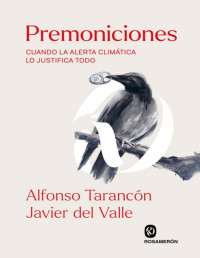 Alfonso Tarancón y Javier del Valle — Premoniciones. Cuando la alerta climática lo justifica todo