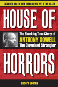 Robert Sberna — House of Horrors- The Shocking True Story of Anthony Sowell, the Cleveland Strangler