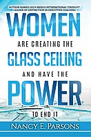 Nancy E. Parsons — Women Are Creating the Glass Ceiling and Have the Power to End It