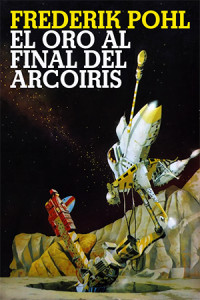 Fredertik Pohl — El Oro al Final del Arcoíris (1972)