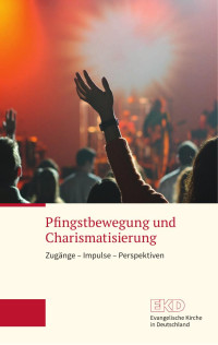 EKD — Pfingstbewegung und Charismatisierung - Zugänge – Impulse – Perspektiven