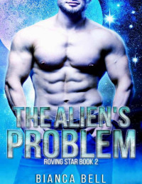 Bianca Bell — The Alien's Problem: Roving Star Book 2