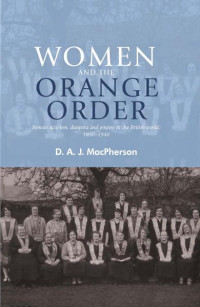 D. A. J. MacPherson — Women and the Orange Order: Female activism, diaspora and empire in the British world, 1850–1940