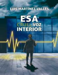 Luis Martínez Vallés — Esa Cruel Voz Interior