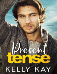 Kelly Kay — Present Tense: A Second Chance- Friends to Lovers Romance