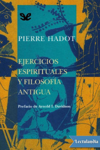 Pierre Hadot — Ejercicios espirituales y filosofía antigua