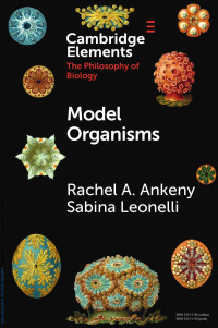 Rachel A. Ankeny & Sabina Leonelli — Model Organisms